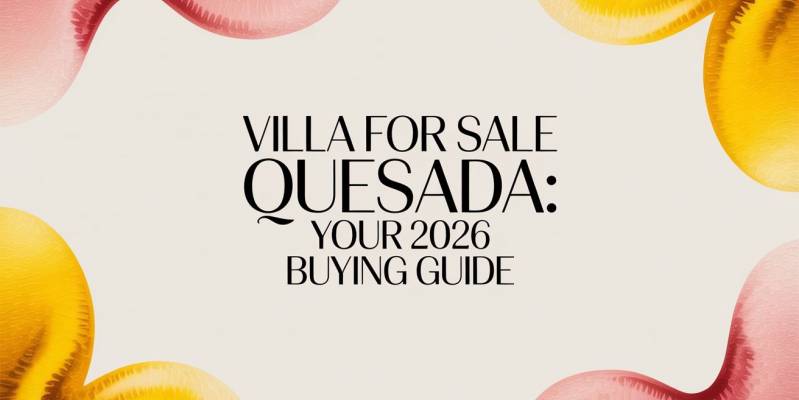 Villa for Sale Quesada: Your 2026 Buying Guide
