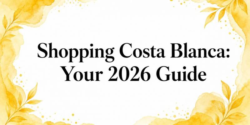 Shopping Costa Blanca: Your 2026 Guide