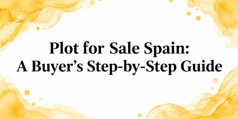 Plot for Sale Spain: A Buyer's Step-by-Step Guide