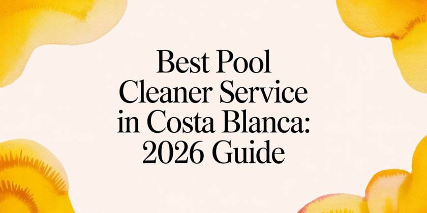 Best Pool Cleaner Service in Costa Blanca: 2026 Guide