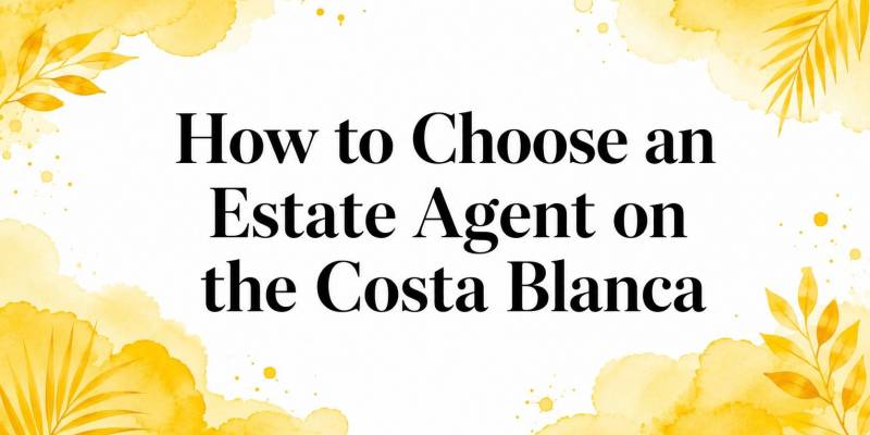 How to Choose an Estate Agent on the Costa Blanca