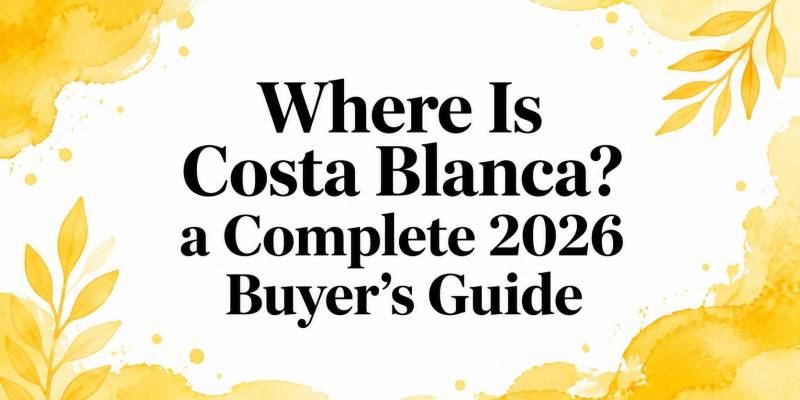 Where Is Costa Blanca? a Complete 2026 Buyer's Guide