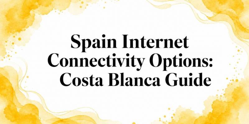 Spain Internet Connectivity Options: Costa Blanca Guide