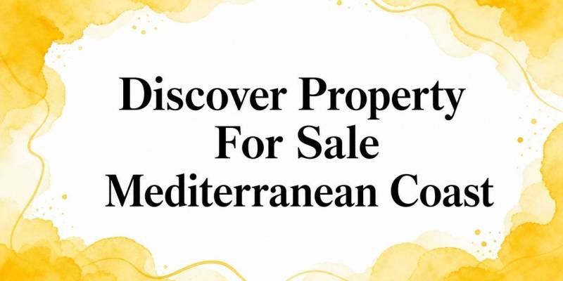 Discover Property For Sale Mediterranean Coast
