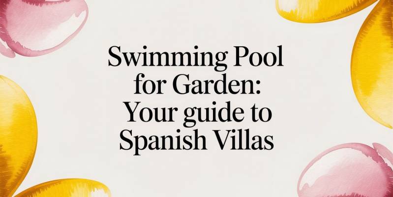 Swimming Pool for Garden: Your Guide to Spanish Villas