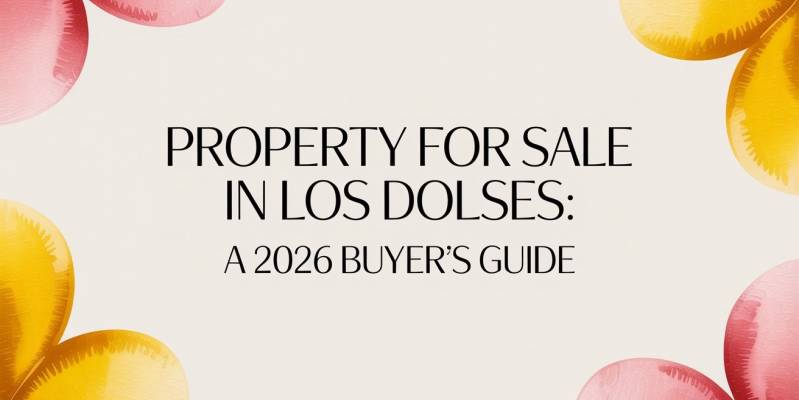 Property for Sale in Los Dolses: A 2026 Buyer's Guide