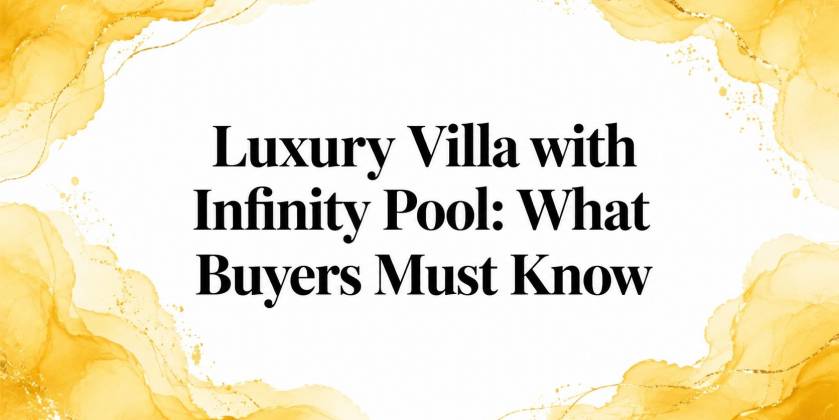 Luxury Villa with Infinity Pool: What Buyers Must Know