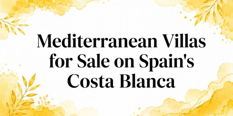 Mediterranean Villas for Sale on Spain's Costa Blanca