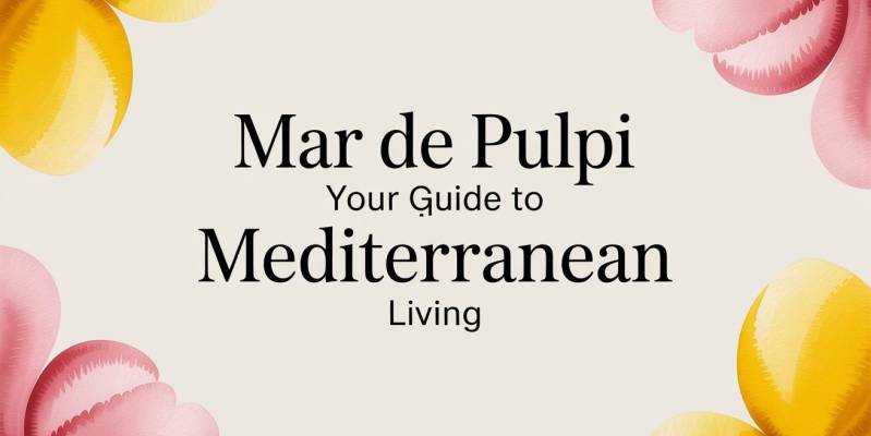 Mar de Pulpi: Your Guide to Mediterranean Living