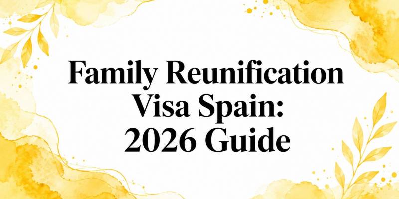 Family Reunification Visa Spain: 2026 Guide