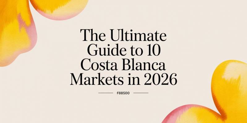 The Ultimate Guide to 10 Costa Blanca Markets in 2026