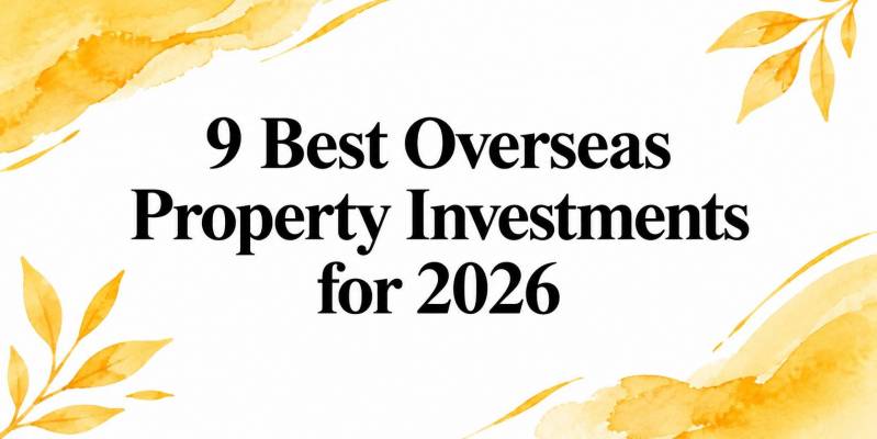 9 Best Overseas Property Investments for 2026