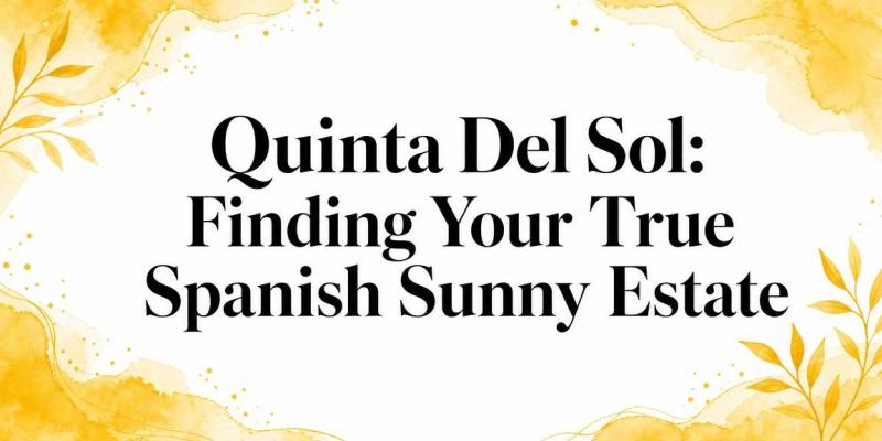 Quinta Del Sol: Finding Your True Spanish Sunny Estate