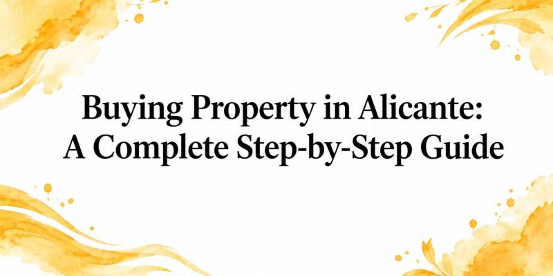 Buying Property in Alicante: A Complete Step-by-Step Guide