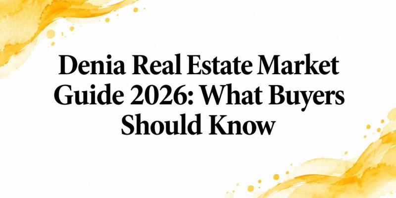 Denia Real Estate Market Guide 2026: What Buyers Should Know