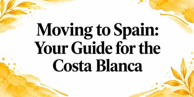 Moving to Spain: Your Guide for the Costa Blanca