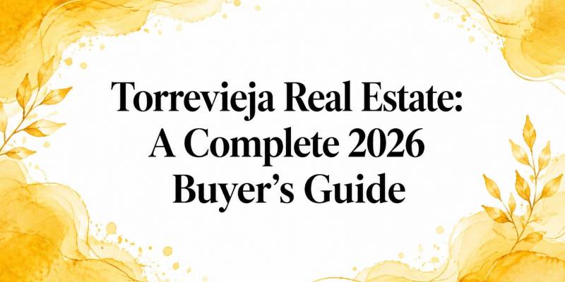 Torrevieja Real Estate: A Complete 2026 Buyer's Guide